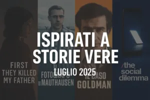Locandine cinematografiche sovrapposte con scritta Ã¢â‚¬Å“Ispirati a storie vere Ã¢â‚¬â€œ Luglio 2025Ã¢â‚¬Â